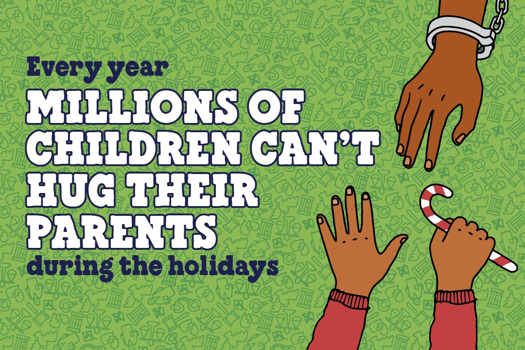 Green background. Children's hands holding a candy cane. Adult hand with handcuff around the wrist. Text reads: Every year, millions of children can't hug their parents during the holidays.