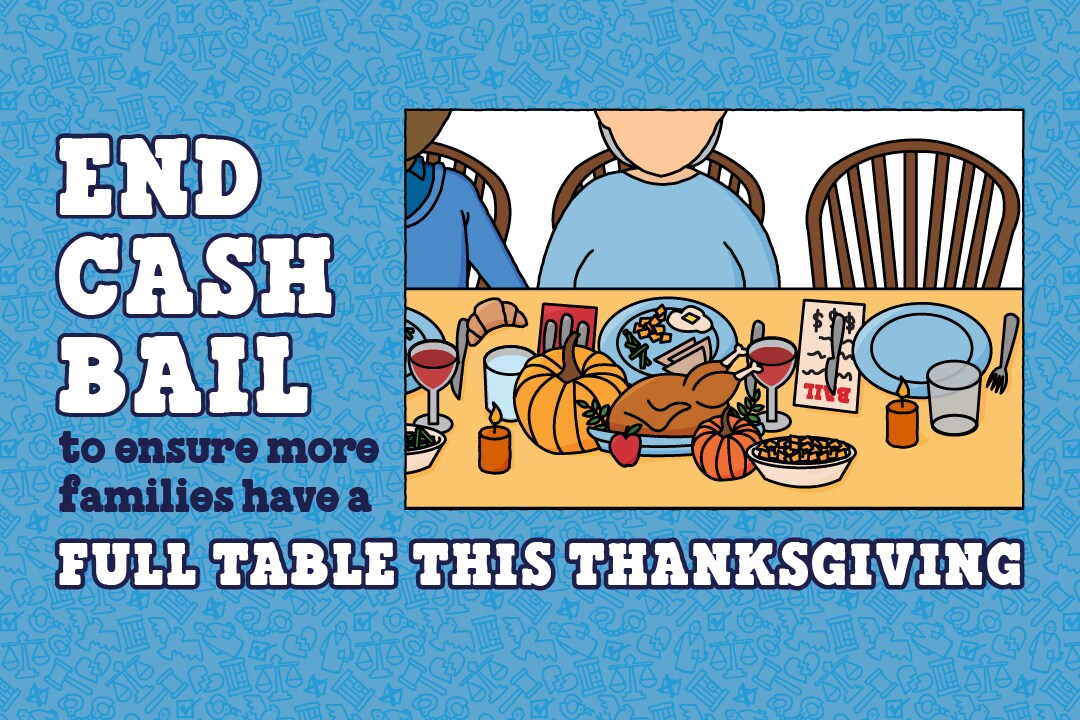 Illustration of Thanksgiving family dinner with one person missing from the table. Text reads: End cash bail to ensure more families have a full table this Thanksgiving.