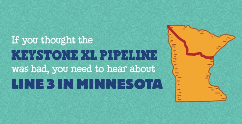 If you thought the Keystone XL pipeline was bad, you need to know about Line 3 in Minnesota.
